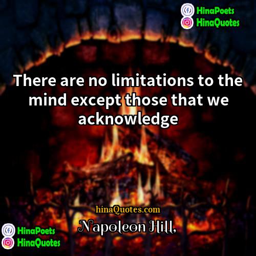 Napoleon Hill Quotes | There are no limitations to the mind